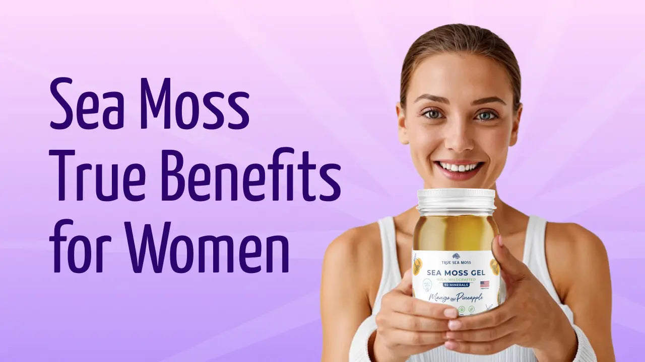 Evidence-Based Sea Moss Benefits For Women and Reproductive System