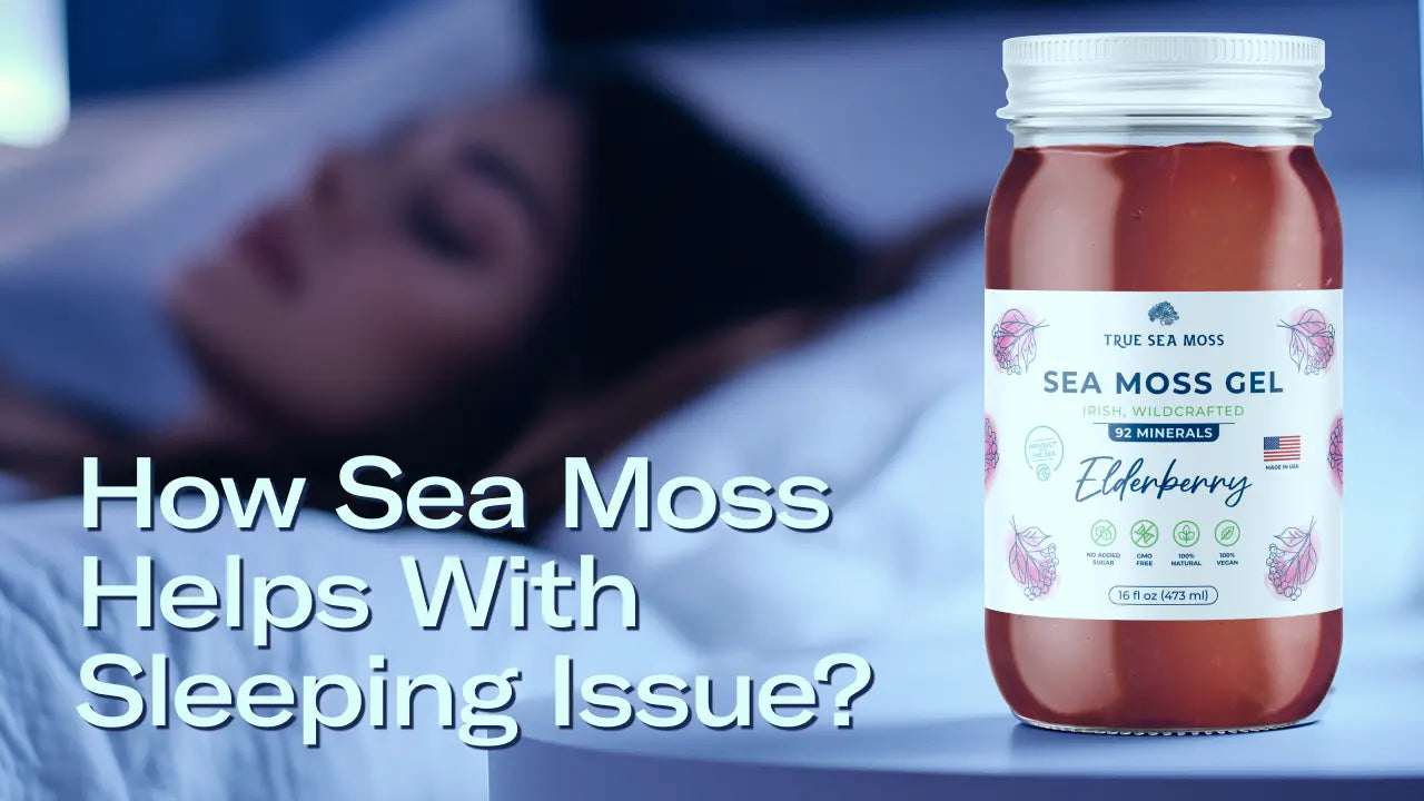 How Sea Moss Can Help Improve Sleep Quality